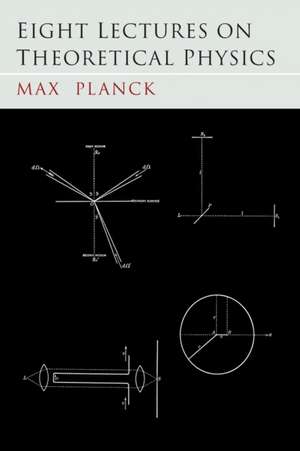 Eight Lectures on Theoretical Physics de Max Planck