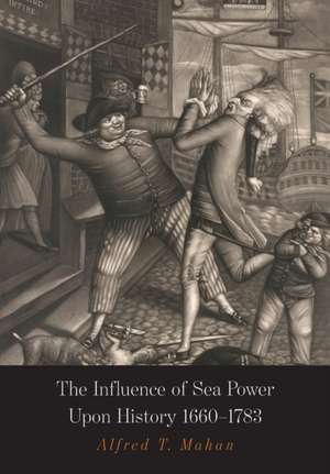 The Influence of Sea Power Upon History de Alfred Thayer Mahan