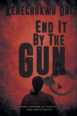 End it By the Gun de Kenechukwu Obi