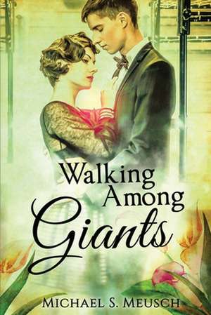 Walking Among Giants de Michael S. Meusch