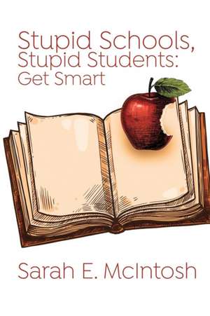 Stupid Schools, Stupid Students de Sarah E. McIntosh