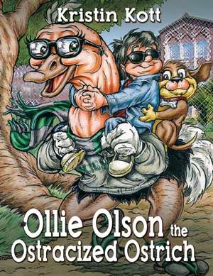 Ollie Olson the Ostracized Ostrich de Kristin Kott