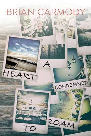 A Heart Condemned to Roam de Brian Carmody