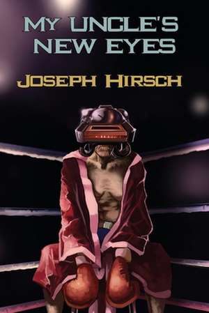 My Uncle's New Eyes de Joseph Hirsch