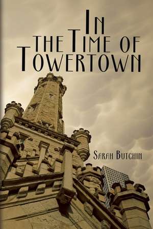 In the Time of Towertown de Sarah Butchin