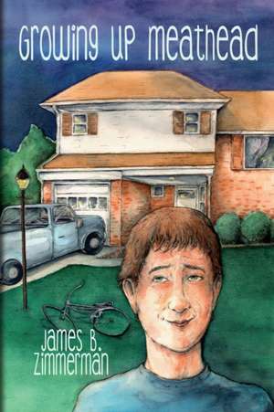 Growing up Meathead de James B. Zimmerman