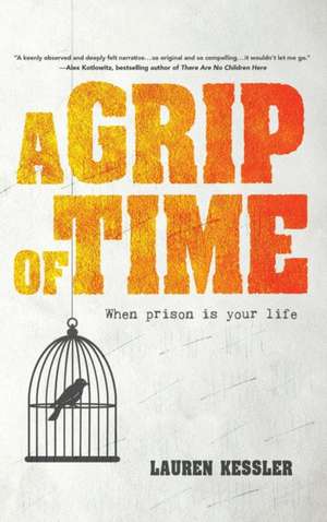 A Grip of Time – When Prison Is Your Life de Lauren Kessler