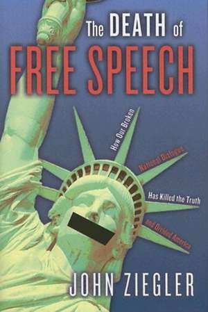 The Death of Free Speech de John J. Ziegler