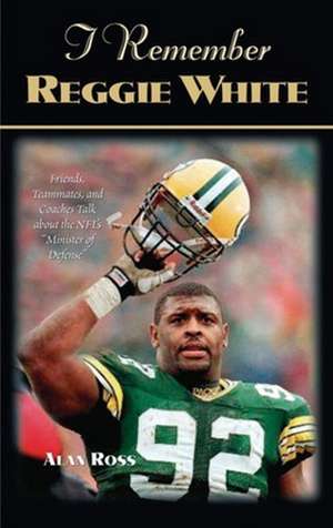 I Remember Reggie White de Alan Ross