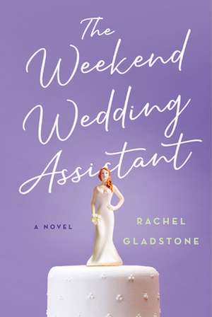 The Weekend Wedding Assistant de Rachel Gladstone