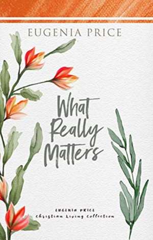 What Really Matters de Eugenia Price