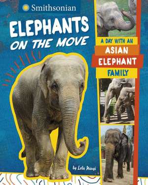 Elephants on the Move: A Day with an Asian Elephant Family de Lela Nargi