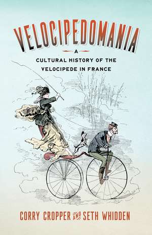 Velocipedomania: A Cultural History of the Velocipede in France de Corry Cropper