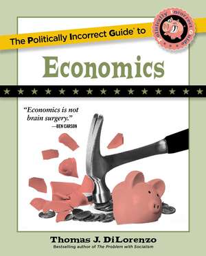 The Politically Incorrect Guide to Economics de Thomas J. DiLorenzo