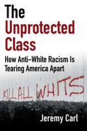 The Unprotected Class de Jeremy Carl