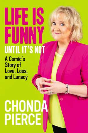 Life Is Funny Until It's Not: A Comic's Story of Love, Loss, and Lunacy de Chonda Pierce