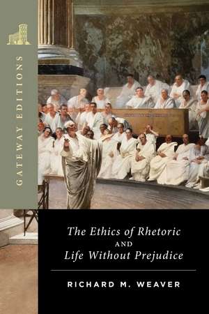 The Ethics of Rhetoric and Life Without Prejudice: Essays on Language, Culture, and Society de Richard M. Weaver