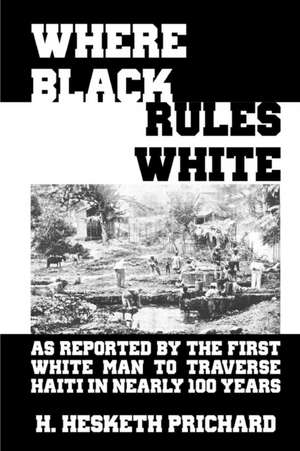 Where Black Rules White de Hesketh Vernon Prichard