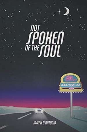 Not Spoken of the Soul de Joseph D'Antonio