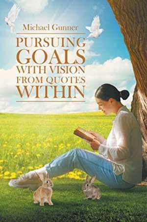 Pursuing Goals with Vision from Quotes Within de Michael Gunner