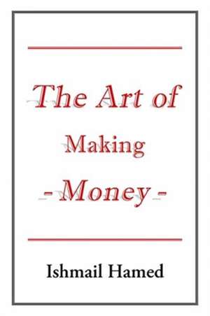 The Art of Making Money de Ishmail Hamed