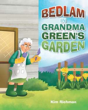 Bedlam in Grandma Green's Garden de Kim Richman