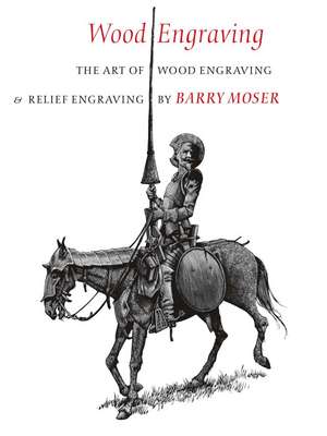 Wood Engraving: The Art of Wood Engraving and Relief Engraving de Barry Moser