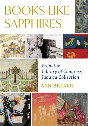 Books Like Sapphires – From the Library of Congress Judaica Collection de Ann Brener