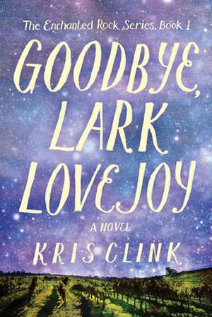 Goodbye, Lark Lovejoy: A Novel de Kris Clink