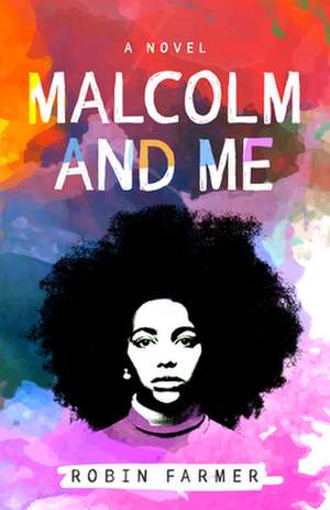 Malcolm and Me: A Novel de Robin Farmer