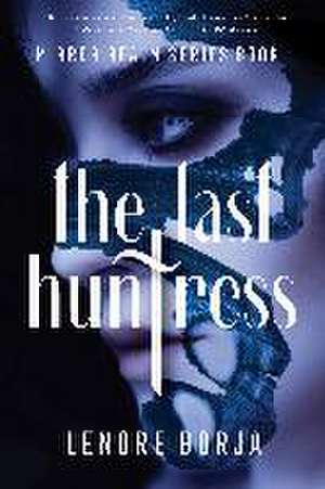 The Last Huntress de Lenore Borja