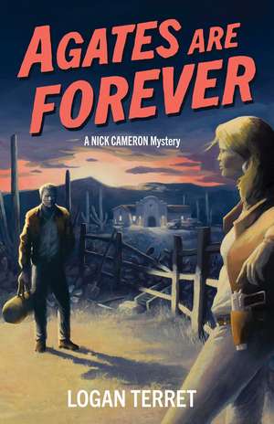 Agates Are Forever: A Nick Cameron Mystery de Logan Terret