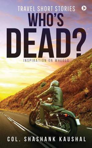 Who's Dead?: Inspiration on Wheels de Col Shashank Kaushal