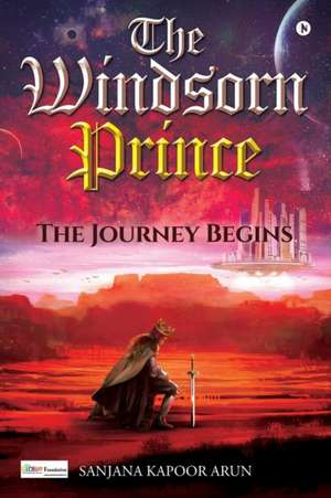 The Windsorn Prince: The Journey begins de Sanjana Kapoor Arun