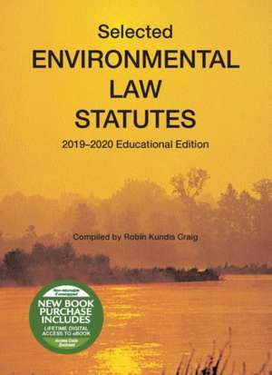 Selected Environmental Law Statutes, 2019-2020 Educational Edition de Robin Kundis Craig