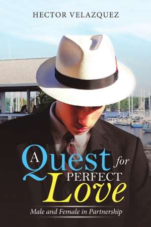 A Quest for Perfect Love de Hector Velazquez