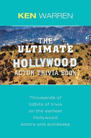 The Ultimate Hollywood Actor Trivia Book de Ken Warren