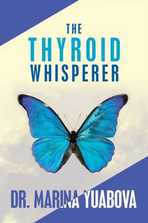 The Thyroid Whisperer de Marina Yuabova