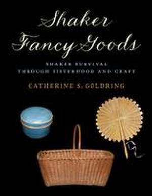 Shaker Fancy Goods de Catherine S. Goldring