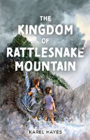 The Kingdom of Rattlesnake Mountain de Karel Hayes