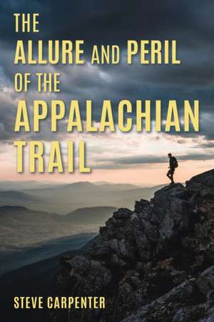 The Allure and Peril of the Appalachian Trail de Steve Carpenter