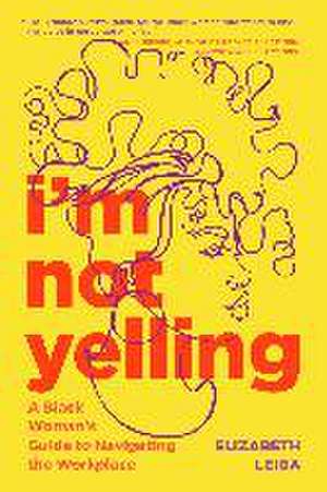 I'm Not Yelling de Elizabeth Leiba