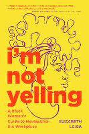 I'm Not Yelling de Elizabeth Leiba