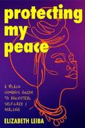 Protecting My Peace de Elizabeth Leiba