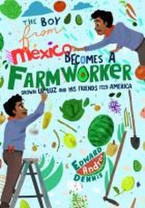 The Boy from Mexico Becomes a Farmworker de Edward Dennis