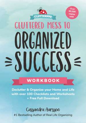 Cluttered Mess to Organized Success Workbook de Cassandra Aarssen