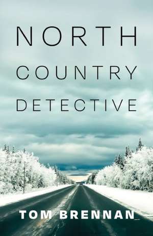 North Country Detective de Tom Brennan