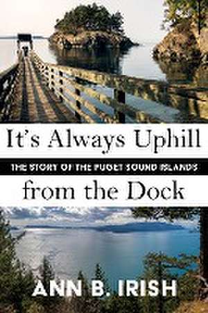 It's Always Uphill from the Dock de Ann B Irish