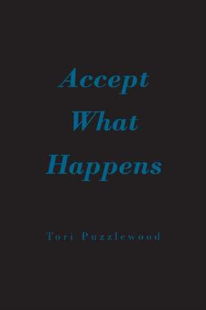 Accept What Happens de Tori Puzzlewood