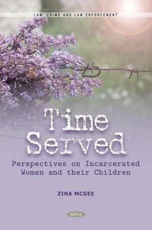 Time Served: Perspectives on Incarcerated Women and their Children de Zina McGee